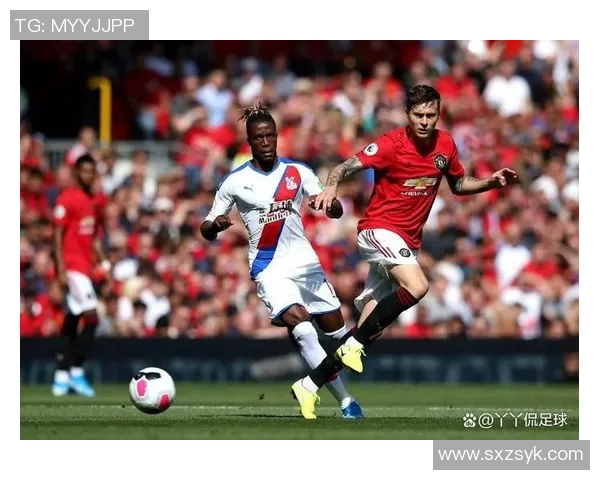 曼联与水晶宫精彩对决集锦回顾球迷不可错过的精彩瞬间 曼联与水晶宫精彩对决集锦回顾球迷不可错过的精彩瞬间